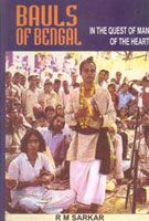 Bauls of Bengal: In The Quest of Man of The Heart: Book by R. M. Sarkar Bauls of Bengal: In The Quest of Man of The Heart: Book by R. M. Sarkar