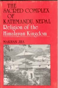The Sacred Complex of Kathmandu, Nepal (Religion of The Himalaya Kingdom) (English) (Hardcover): Book by Makhan Jha