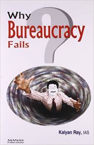 Why bureaucracy fails (Hardcover): Book by Kalyan Ray Why bureaucracy fails (Hardcover): Book by Kalyan Ray