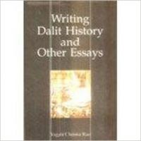 Writing Dalit History and Other Essays / Yagati Chinna Rao (English) 01 Edition (Paperback): Book by Yagati Chinna Rao