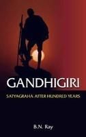 Gandhigiri: Satyagraha After Hundred Years: Book by B. N. Ray Gandhigiri: Satyagraha After Hundred Years: Book by B. N. Ray