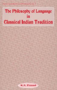 The Philosophy of Language in Indian Classical Tradition: Book by K.S. Prasad The Philosophy of Language in Indian Classical Tradition: Book by K.S. Prasad