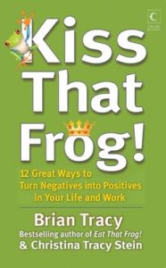 Kiss That Frog : 12 Great Ways To Turn Negatives Into Positives In YourLife And Work (English) (Paperback): Book by Christina Tracy Stein