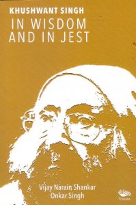Khushwant Singh - In Wisdom And In Jest: Book by Vijay Narain Shankar & Onkar Singh Khushwant Singh - In Wisdom And In Jest: Book by Vijay Narain Shankar & Onkar Singh