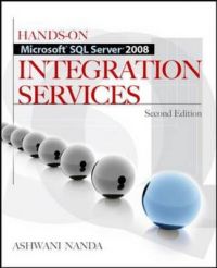 Hands-On Microsoft SQL Server 2008 Integration Services: Book by Ashwani Nanda Hands-On Microsoft SQL Server 2008 Integration Services: Book by Ashwani Nanda