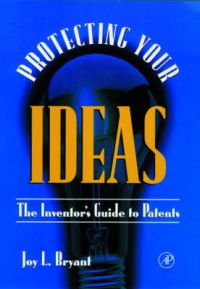 Protecting Your Ideas: The Inventor's Guide to Patents: Book by Joy L. Bryant