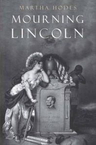 Mourning Lincoln: Book by Martha Hodes Mourning Lincoln: Book by Martha Hodes