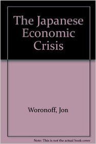 THE JAPANESE ECONOMIC CRISIS? (English) (Paperback): Book by Jon Woronoff