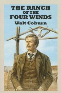 The Ranch of the Four Winds: Book by Walt Coburn The Ranch of the Four Winds: Book by Walt Coburn