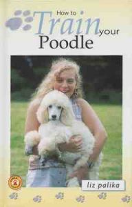 How to Train Your Poodle: Book by Liz Palika How to Train Your Poodle: Book by Liz Palika