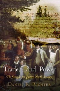 Trade, Land, Power: The Struggle for Eastern North America: Book by Daniel K. Richter
