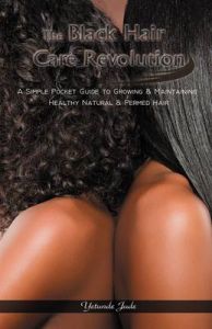 The Black Hair Care Revolution: A Simple Pocket Guide to Growing and Maintaining Healthy Natural and Permed Hair: Book by Yetunde Jude The Black Hair Care Revolution: A Simple Pocket Guide to Growing and Maintaining Healthy Natural and Permed Hair: Book by Yetunde Jude
