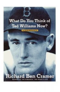 What Do You Think of Ted Williams Now?: A Remembrance: Book by Richard Ben Cramer