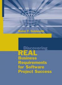 Discovering Real Business Requirements for Software Project Success: Book by Robin F. Goldsmith