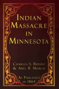 Indian Massacre in Minnesota: Book by Charles S. Bryant