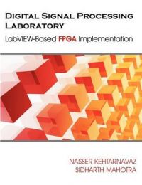 Digital Signal Processing Laboratory: LabVIEW-Based FPGA Implementation: Book by Nasser Kehtarnavaz