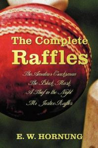 The Complete Raffles (complete and Unabridged) Includes: The Amateur Cracksman, The Black Mask (aka Raffles: Further Adventures of the Amateur Cracksman), A Thief in the Night and Mr. Justice Raffles (novel): Book by E. W. Hornung The Complete Raffles (complete and Unabridged) Includes: The Amateur Cracksman, The Black Mask (aka Raffles: Further Adventures of the Amateur Cracksman), A Thief in the Night and Mr. Justice Raffles (novel): Book by E. W. Hornung
