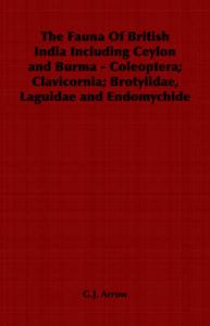 The Fauna Of British India Including Ceylon and Burma - Coleoptera; Clavicornia; Brotylidae, Laguidae and Endomychide: Book by G.J. Arrow