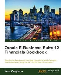 Oracle E-Business Suite 12 Financials Cookbook: Book by Yemi Onigbode