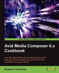 Avid Media Composer 6.X Cookbook: Book by Benjamin Hershleder