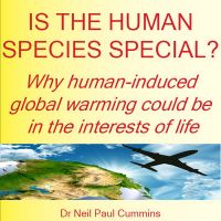 Is the Human Species Special?: Why Human-induced Global Warming Could be in the Interests of Life: Book by Neil Paul Cummins