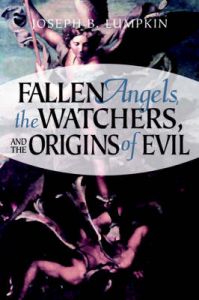 Fallen Angels, The Watchers, and the Origins of Evil: Book by Joseph, B. Lumpkin Fallen Angels, The Watchers, and the Origins of Evil: Book by Joseph, B. Lumpkin