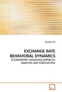 Exchange Rate Behavioral Dynamics: Book by Yip Chee Yin Exchange Rate Behavioral Dynamics: Book by Yip Chee Yin