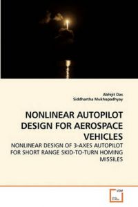 Nonlinear Autopilot Design for Aerospace Vehicles: Book by Abhijit Das (Indian Institute of Technology, Kharagpur) Nonlinear Autopilot Design for Aerospace Vehicles: Book by Abhijit Das (Indian Institute of Technology, Kharagpur)