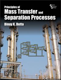 PRINCIPLES OF MASS TRANSFER AND SEPARATION PROCESSES: Book by Binay K. Dutta PRINCIPLES OF MASS TRANSFER AND SEPARATION PROCESSES: Book by Binay K. Dutta