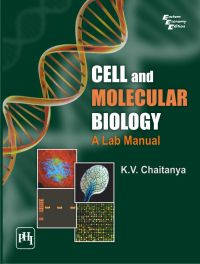 CELL AND MOLECULAR BIOLOGY : A Lab Manual: Book by CHAITANYA K. V. CELL AND MOLECULAR BIOLOGY : A Lab Manual: Book by CHAITANYA K. V.