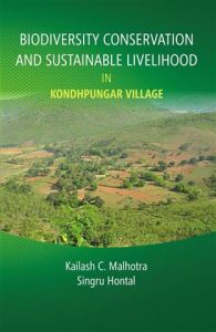 Biodiversity Conservation And Sustainable Livelihood In Kondhpunagar Village: Book by Kailash C. Malhotra, Singru Hontal