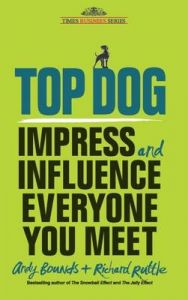 Top Dog: Impress and Influence Everyone: Book by Andy Bounds