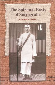 The Spiritual Basis Of Satyagraha: Book by Ravindra Varma The Spiritual Basis Of Satyagraha: Book by Ravindra Varma