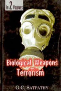 Biological Weapons And Terrorism, Vol.2: Book by G.C. Satpathy Biological Weapons And Terrorism, Vol.2: Book by G.C. Satpathy