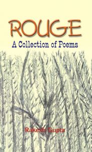Rouge And Other Poems: A Collection of Poems: Book by Rakesh Gupta Rouge And Other Poems: A Collection of Poems: Book by Rakesh Gupta