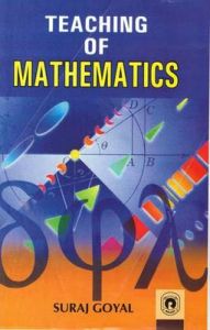 Teaching of Mathematics: Book by Suraj Goyal Teaching of Mathematics: Book by Suraj Goyal