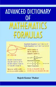 ADVANCED DICTIONARY OF MATHEMATICS FORMULAS: Book by RAJESH KUMAR THAKUR ADVANCED DICTIONARY OF MATHEMATICS FORMULAS: Book by RAJESH KUMAR THAKUR