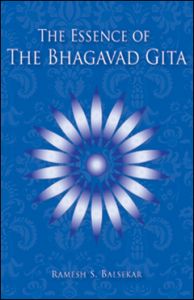 The Essence Of The Bhagavad Gita: Book by Ramesh S. Balsekar The Essence Of The Bhagavad Gita: Book by Ramesh S. Balsekar