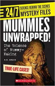 24 / 7 Science Behind the Scenes Spy Files : Mummies Unwrapped! the Science of Mummy - Making (English) (Paperback): Book by N B Grace 24 / 7 Science Behind the Scenes Spy Files : Mummies Unwrapped! the Science of Mummy - Making (English) (Paperback): Book by N B Grace