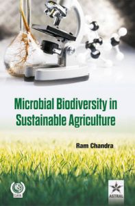 Microbial Biodiversity in Sustainable Agriculture (English): Book by Dr. Ram Chandra Microbial Biodiversity in Sustainable Agriculture (English): Book by Dr. Ram Chandra