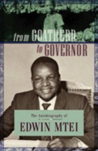 From Goatherd to Governor: The Autobiography of Edwin Mtei: Book by Edwin Mtei From Goatherd to Governor: The Autobiography of Edwin Mtei: Book by Edwin Mtei