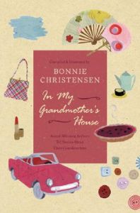 In My Grandmother's House: Award-Winning Authors Tell Stories about Their Grandmothers: Book by Bonnie Christensen In My Grandmother's House: Award-Winning Authors Tell Stories about Their Grandmothers: Book by Bonnie Christensen