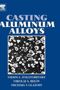Casting Aluminum Alloys: Book by Vadim S. Zolotorevsky