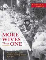 More Wives Than One: Transformation of the Mormon Marriage System, 1840-1910: Book by Kathryn Daynes More Wives Than One: Transformation of the Mormon Marriage System, 1840-1910: Book by Kathryn Daynes