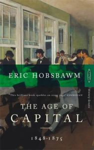 The Age of Capital: 1848-1875: Book by Eric Hobsbawm The Age of Capital: 1848-1875: Book by Eric Hobsbawm
