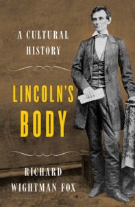 Lincoln's Body - A Cultural History: Book by Richard Wightman Fox