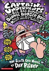Captain Underpants and the Big, Bad Battle of the Bionic Booger Boy: Pt.1: Night of the Nasty Nostril Nuggets: Book by Dav Pilkey
