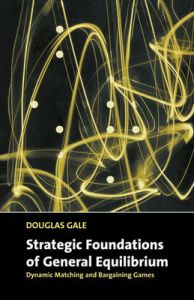 Strategic Foundations of General Equilibrium: Book by Douglas Gale Strategic Foundations of General Equilibrium: Book by Douglas Gale