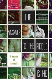 The Answer to the Riddle Is Me: A Memoir of Amnesia: Book by David Stuart MacLean