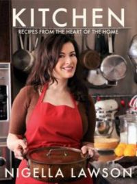 Kitchen: Recipes from the Heart of the Home: Book by Nigella Lawson Kitchen: Recipes from the Heart of the Home: Book by Nigella Lawson